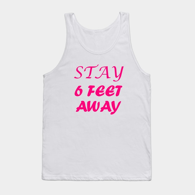 Stay 6 Feet Away Please, six Feet Tank Top by slawers